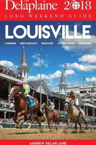 Cover of Louisville - The Delaplaine 2018 Long Weekend Guide