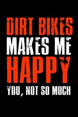 Book cover for Dirt Bikes make me Happy You, not so much