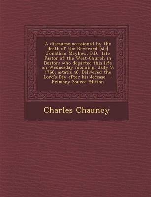 Book cover for A Discourse Occasioned by the Death of the Reverned [Sic] Jonathan Mayhew, D.D. Late Pastor of the West-Church in Boston