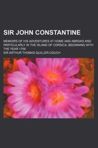 Cover of Sir John Constantine; Memoirs of His Adventures at Home and Abroad and Particularly in the Island of Corsica, Beginning with the Year 1756