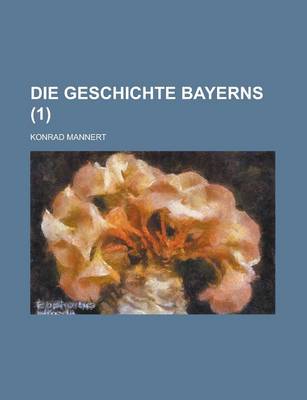 Book cover for Die Geschichte Bayerns Volume 1