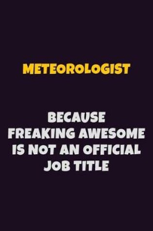 Cover of Meteorologist, Because Freaking Awesome Is Not An Official Job Title