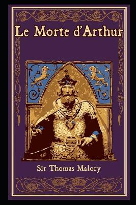 Book cover for Le Morte d'Arthur by Sir Thomas Malory illustrated edition