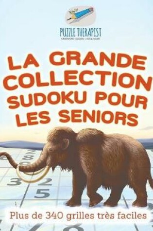 Cover of La grande collection Sudoku pour les seniors Plus de 340 grilles tres faciles