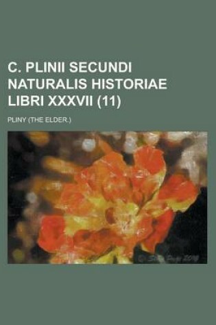 Cover of C. Plinii Secundi Naturalis Historiae Libri XXXVII (11 )