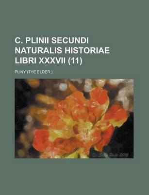 Book cover for C. Plinii Secundi Naturalis Historiae Libri XXXVII (11 )