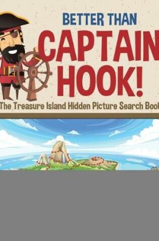 Cover of Better Than Captain Hook! The Treasure Island Hidden Picture Search Book
