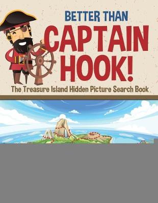 Book cover for Better Than Captain Hook! The Treasure Island Hidden Picture Search Book