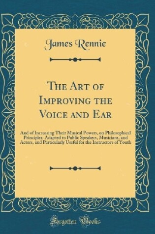 Cover of The Art of Improving the Voice and Ear