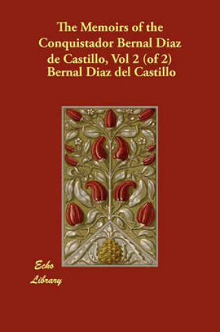 Cover of The Memoirs of the Conquistador Bernal Diaz de Castillo, Vol 2 (of 2)