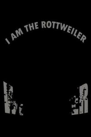 Cover of I am the Rottweiler Whisperer