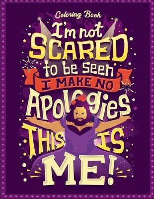 Book cover for I'm Not Scared To Be Seen I Make No Apologies This Is Me Coloring Book