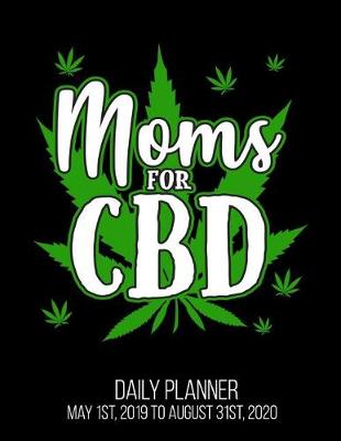 Book cover for Moms For CBD Daily Planner May 1st, 2019 to August 31st, 2020