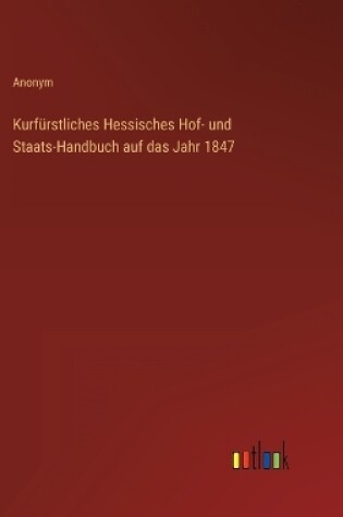 Cover of Kurfürstliches Hessisches Hof- und Staats-Handbuch auf das Jahr 1847