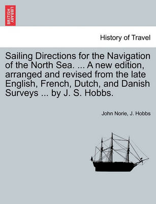 Book cover for Sailing Directions for the Navigation of the North Sea. ... a New Edition, Arranged and Revised from the Late English, French, Dutch, and Danish Surveys ... by J. S. Hobbs.