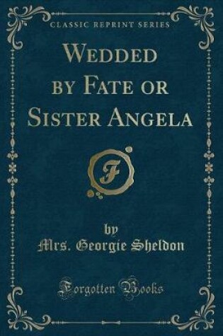 Cover of Wedded by Fate or Sister Angela (Classic Reprint)