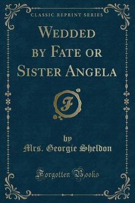 Book cover for Wedded by Fate or Sister Angela (Classic Reprint)