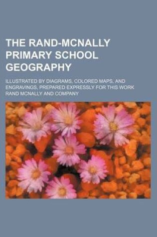 Cover of The Rand-McNally Primary School Geography; Illustrated by Diagrams, Colored Maps, and Engravings, Prepared Expressly for This Work