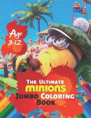 Book cover for The Ultimate Minion Jumbo Coloring Book Age 3-12