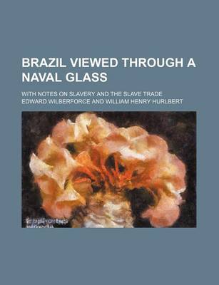 Book cover for Brazil Viewed Through a Naval Glass; With Notes on Slavery and the Slave Trade