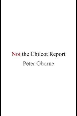 Cover of Not the Chilcot Report