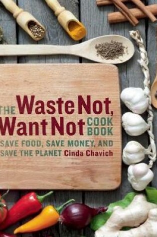 Cover of The Waste Not, Want Not Cookbook