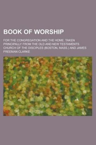 Cover of Book of Worship; For the Congregation and the Home. Taken Principally from the Old and New Testaments