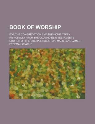 Book cover for Book of Worship; For the Congregation and the Home. Taken Principally from the Old and New Testaments