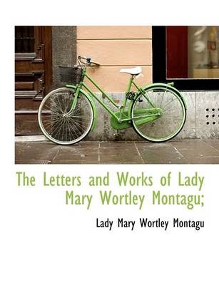 Book cover for The Letters and Works of Lady Mary Wortley Montagu;