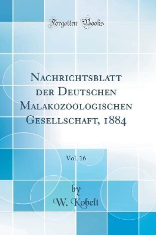 Cover of Nachrichtsblatt der Deutschen Malakozoologischen Gesellschaft, 1884, Vol. 16 (Classic Reprint)