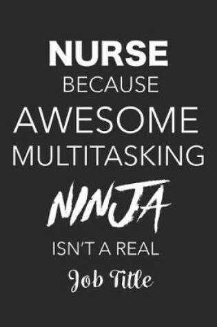 Cover of Nurse Because Awesome Multitasking Ninja Isn't A Real Job Title