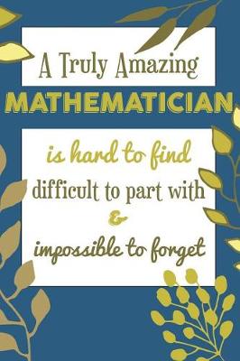 Book cover for A Truly Amazing MATHEMATICIAN Is Hard To Find Difficult To Part With & Impossible To Forget