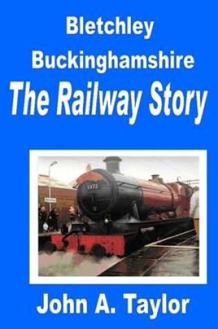 Cover of Bletchley Buckinghamshire: The Railway Story