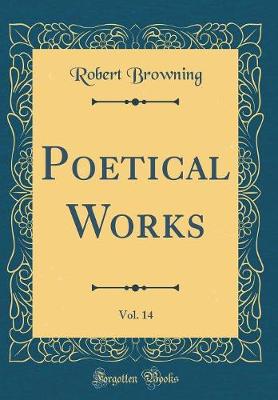 Book cover for Poetical Works, Vol. 14 (Classic Reprint)