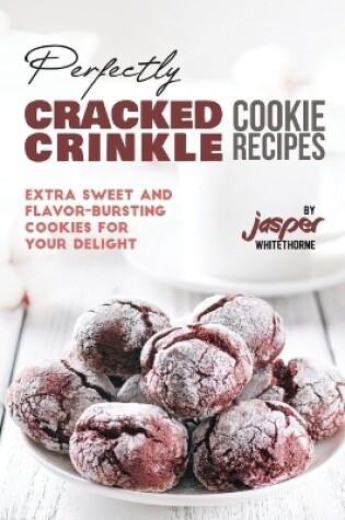 Cover of Perfectly Cracked Crinkle Cookie Recipes