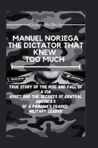 Cover of Manuel Noriega the Dictator That Knew Too Much