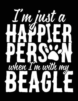 Book cover for I'm Just A Happier Person When I'm With My Beagle