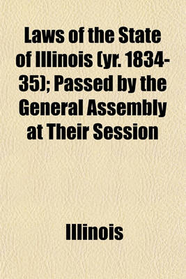 Book cover for Laws of the State of Illinois (Yr. 1834-35); Passed by the General Assembly at Their Session