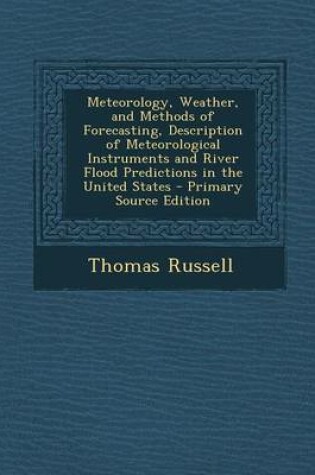 Cover of Meteorology, Weather, and Methods of Forecasting, Description of Meteorological Instruments and River Flood Predictions in the United States - Primary