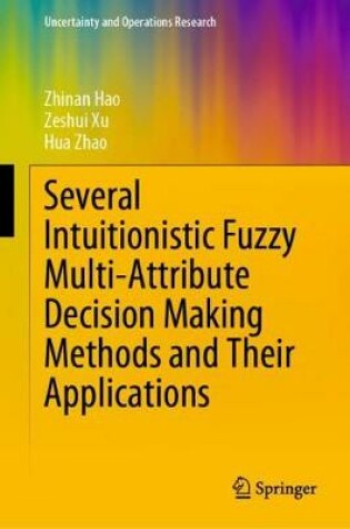 Cover of Several Intuitionistic Fuzzy Multi-Attribute Decision Making Methods and Their Applications