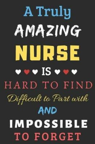 Cover of A Truly Amazing Nurse Is Hard To Find Difficult To Part With And Impossible To Forget