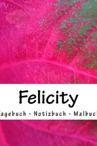 Cover of Felicity - Tagebuch - Notizbuch - Malbuch