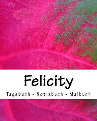 Book cover for Felicity - Tagebuch - Notizbuch - Malbuch