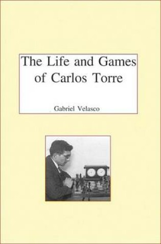 Cover of The Life and Chess Games of Carlos Torre