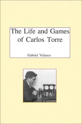 Book cover for The Life and Chess Games of Carlos Torre