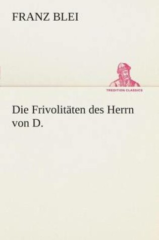 Cover of Die Frivolitäten des Herrn von D.