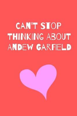 Book cover for Can't Stop Thinking About Andrew Garfield