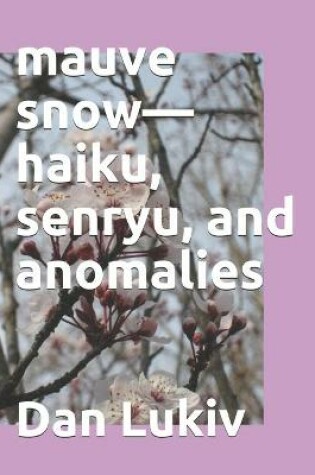 Cover of mauve snow-haiku, senryu, and anomalies