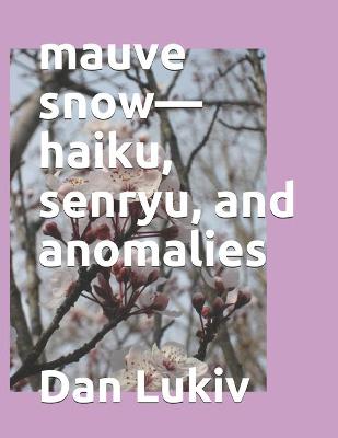 Book cover for mauve snow-haiku, senryu, and anomalies