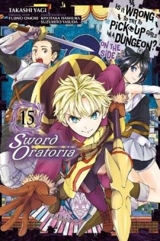Cover of Is It Wrong to Try to Pick Up Girls in a Dungeon? On the Side: Sword Oratoria, Vol. 15 (manga)